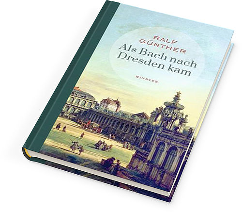 Ralf Günther: Als Bach nach Dresden kam